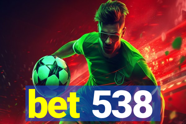 bet 538